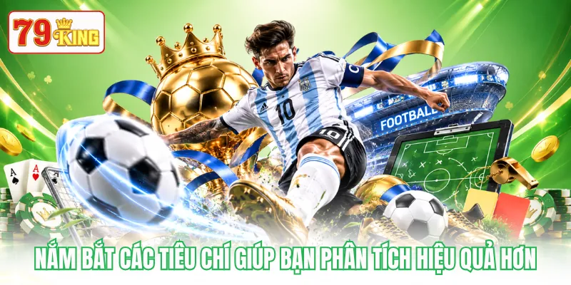 Nắm bắt các tiêu chí giúp bạn phân tích hiệu quả hơn Nắm bắt các tiêu chí giúp bạn phân tích hiệu quả hơn