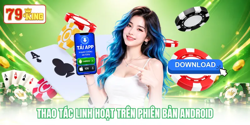 Thao tác linh hoạt trên phiên bản Android Thao tác linh hoạt trên phiên bản Android